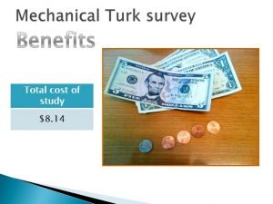 The cost of an Amazon Mechanical Turk survey can be very economical